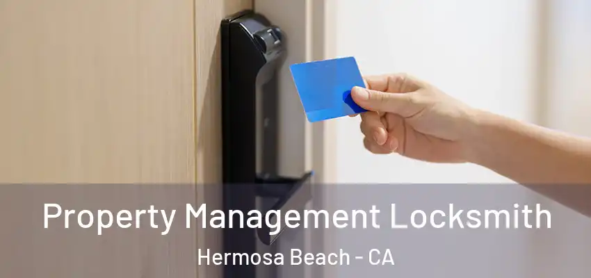  Property Management Locksmith Hermosa Beach - CA