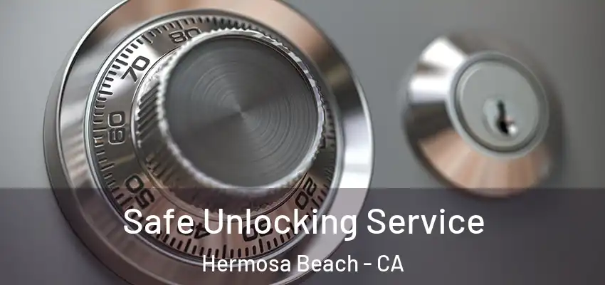  Safe Unlocking Service Hermosa Beach - CA