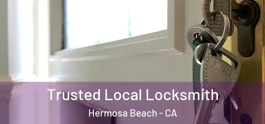  Trusted Local Locksmith Hermosa Beach - CA